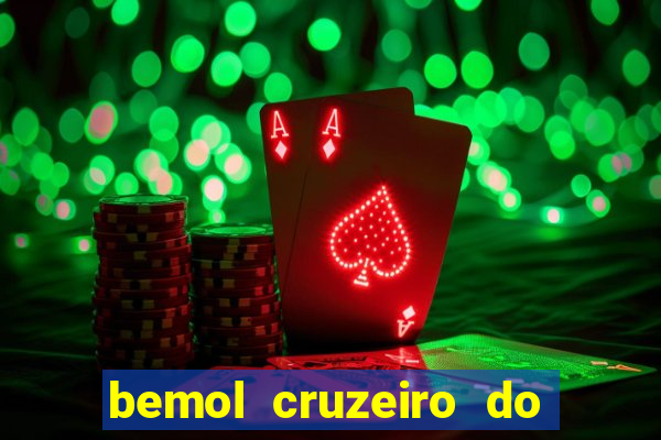 bemol cruzeiro do sul acre